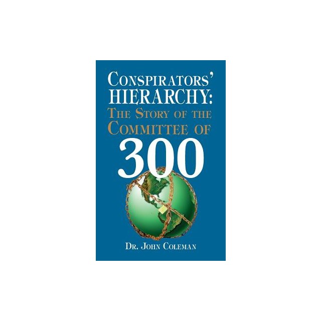 Conspirators&#039; Hierarchy: The Story of the Committee of 300