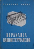 Depanarea Radioreceptoarelor - Bernhard Pabst - Carte Tehnica Radio - Stare Buna/Foarte Buna