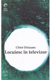 Locuiesc in televizor - Chloe Delaume