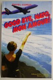 Cumpara ieftin Good bye, NATO, mon amour! - Pavel Corut - Roman Beletristica