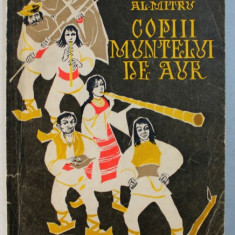 COPIII MUNTELUI DE AUR , EDITIA A IV - A de AL. MITRU , ILUSTRATII DE V. STURMER , 1968