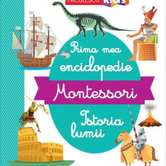 Prima mea enciclopedie Montessori: Istoria lumii - Paperback brosat - *** - Niculescu