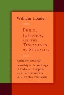Philo, Josephus, and the Testaments on Sexuality: Attitudes Towards Sexuality in the Writings of Philo and Josephus and in the Testaments of the Twelv foto