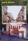 BARLAD, ISTORIE CULTURA AMINTIRI-ION N. OPREA