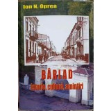 BARLAD, ISTORIE CULTURA AMINTIRI-ION N. OPREA-225141