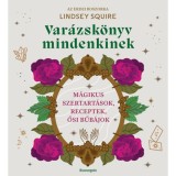 Var&aacute;zsk&ouml;nyv mindenkinek - M&aacute;gikus szertart&aacute;sok, receptek, ősi bűb&aacute;jok - Lindsay Squire