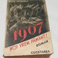 Carte veche de colectie anul 1938 - NOI VREM PAMANT 1907 - Cezar Petrescu