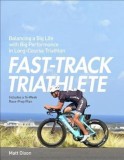 Fast-Track Triathlete: Balancing a Big Life with Big Performance in Long-Course Triathlon