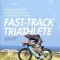 Fast-Track Triathlete: Balancing a Big Life with Big Performance in Long-Course Triathlon