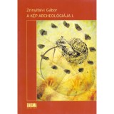 A k&eacute;p archeol&oacute;gi&aacute;ja I. - Zrinyifalvi G&aacute;bor