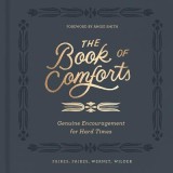 The Book of Comforts: Genuine Encouragement for Hard Times