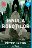 Insula roboților (Vol. 1) - Hardcover - Peter Brown - Arthur