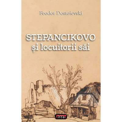 Stepancikovo si locuitorii sai &amp;ndash; Feodor Dostoievski foto