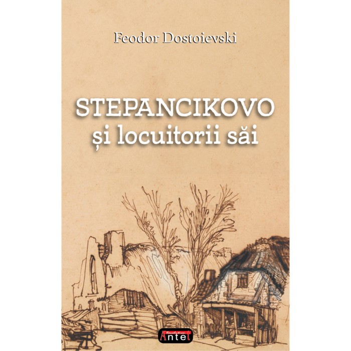 Stepancikovo si locuitorii sai &ndash; Feodor Dostoievski