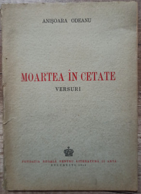 Moartea in cetate - Anisoara Odeanu// 1943 foto