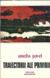 Traiectorii ale Privirii - Amelia Pavel, Editura Meridiane, 1990, Literatura Romana, Carte Veche
