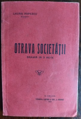 LAZAR POPESCU (AVOCAT): OTRAVA SOCIETATII: DRAMA IN 3 ACTE (RAMNICU-VALCEA 1910) foto