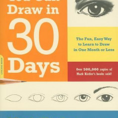 You Can Draw in 30 Days: The Fun, Easy Way to Learn to Draw in One Month or Less