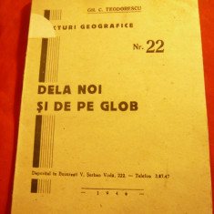 Gh.C.Teodorescu -De la noi si de pe Glob -Ed. 1946 Lecturi Geografice nr.22 ,64p