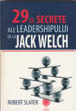 ROBERT SLATER - 29 DE SECRETE ALE LEADERSHIPULUI DE LA JACK WELCH