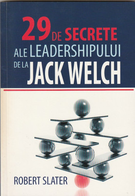 ROBERT SLATER - 29 DE SECRETE ALE LEADERSHIPULUI DE LA JACK WELCH foto