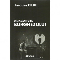 Metamorfoza Burghezului - Jacques Ellul foto