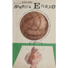 Balonul e rotund - Eugen Barbu