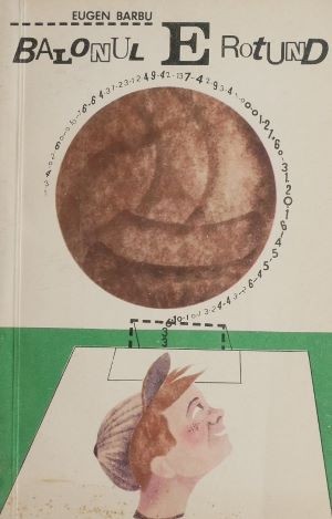 Balonul e rotund - Eugen Barbu