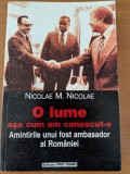 Nicolae M. Nicolae, O lume asa cum am cunoscut-o, Amintirile unui fost ambasador al Romaniei