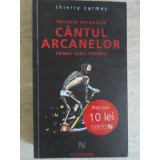 TRILOGIA ARCANELOR. CANTUL ARCANELOR. PRIMUL CANT: PUTEREA-THIERRY CARMES-112537