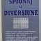 SPIONAJ SI DIVERSIUNE de FLORIAN GARZ , 2000 *PREZINTA SUBLINIERI IN TEXT