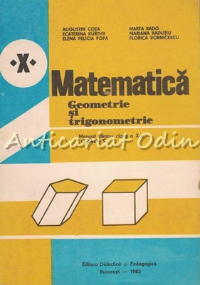 Matematica. Geometrie Si Trigonometrie. Manual Pentru Clasa a X-a - Aug. Cota foto