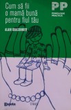 Cum sa fii o mama buna pentru fiul tau - 2011 - Alain Braconnier (@J76)