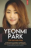 Cumpara ieftin Cat mai este timp. O refugiata nord-coreeana isi cauta libertatea in America/Yeonmi Park