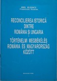 Reconcilierea Istorica Romania-Ungaria - Ion Iliescu. Carte Istorie