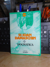 SF. IOAN DAMASCHIN - DOGMATICA , EDITIA A III-A , TRAD. Pr. D. FECIORU , 1993 # foto