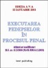 Executarea pedepselor in procesul penal - editia a V-a - actualizata la 12 ianuarie 2011 - ultimul act modificator: H.G. nr. 1113/2010 (M.Of. 838/14.1