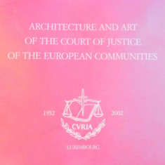 ARCHITECTURE AND ART OF THE COURT OF JUSTICE OF THE EUROPEAN COMMUNITIES , 2002