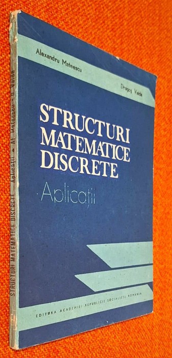 Structuri matematice discrete - APLICATII - Alexandru Mateescu, Dragos Vaida