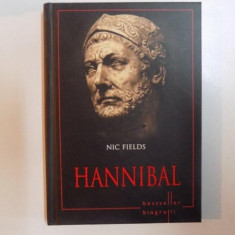 HANNIBAL , VIATA , STRATEGIILE , TACTICILE SI BATALIILE CELOR MAI MARI COMANDANTI MILITARI DIN ISTORIE de NIC FIELDS , BUCURESTI 2014