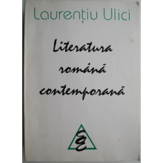 Literatura romana contemporana I. Promotia 70 &ndash; Laurentiu Ulici