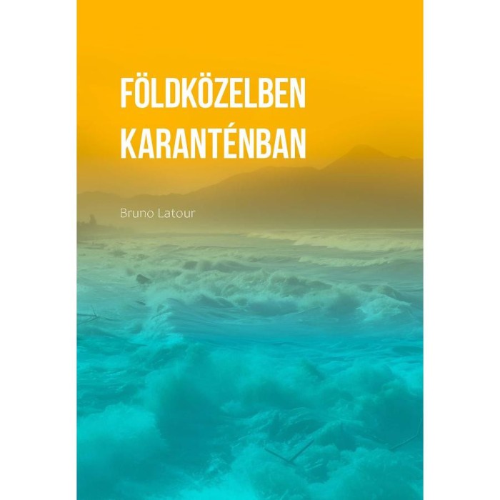 F&ouml;ldk&ouml;zelben. Hogyan t&aacute;j&eacute;koz&oacute;djunk a politik&aacute;ban? / Karant&eacute;nban. Mit tanultunk a j&aacute;rv&aacute;nyb&oacute;l? - Latour