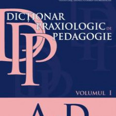 Dictionar praxiologic de pedagogie vol.1: A-D - Musata-Dacia Bocos