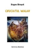 Cruciatul walah/Eugen Hrusca