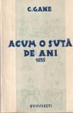 Carte Acum o suta de ani de Constantin Gane, aparitie 1935, Editura Libertatea, 151 pagini, brosata, romana, 13x20 cm