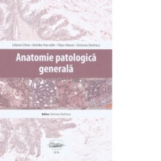 Anatomie patologica generala - Simona Stolnicu, Liliana Chira, Tibor Mezei