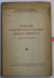 INCERCARI DE REABILITARE A GANDIRII CRESTINE MEDIEVALE , STUDIU DE SINTEZA de DIACON IOAN LANCRANJAN , 1936, DEDICATIE *