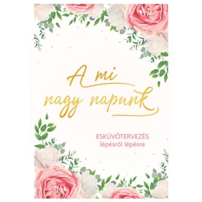 A mi nagy napunk - Esk&amp;uuml;vőtervez&amp;eacute;s l&amp;eacute;p&amp;eacute;sről l&amp;eacute;p&amp;eacute;sre foto