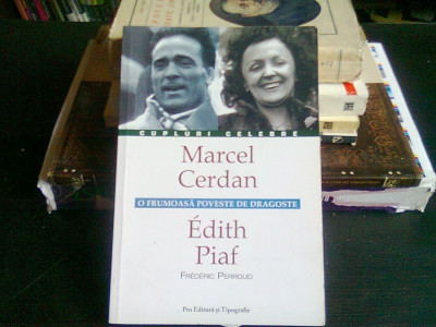 MARCEL CERDAN, EDITH PIAF. O FRUMOASA POVESTE DE DRAGOSTE - FREDERIC PERROUD foto