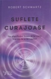 SUFLETE CURAJOASE. NE PLANIFICAM INCERCARILE VIETII INAINTE DE A NE NASTE?-ROBERT SCHWARTZ-198468